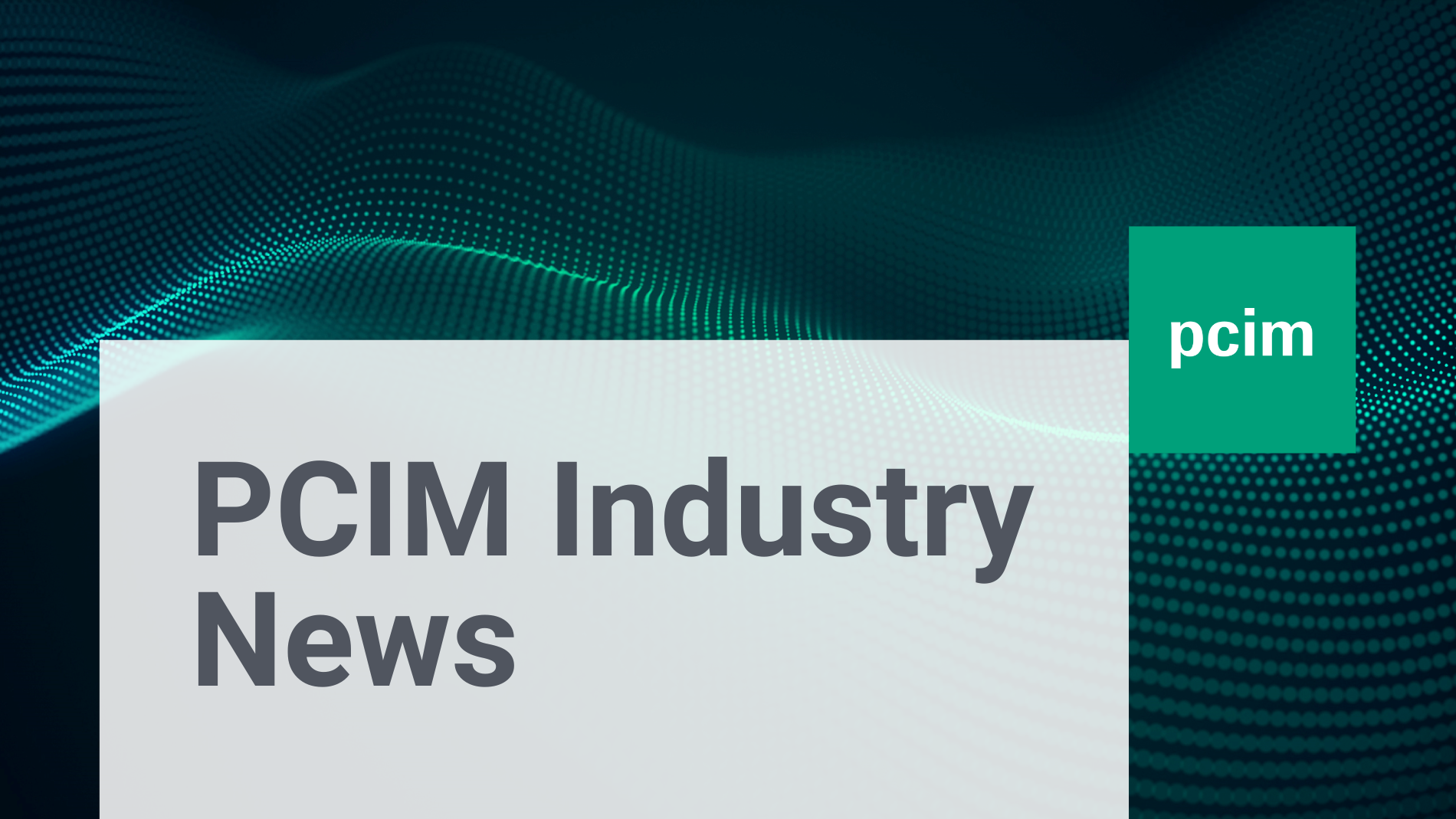 PCIM Industry News